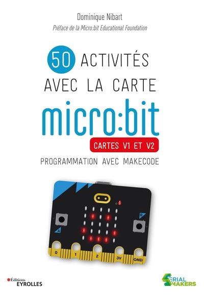 50 activités avec la carte micro:bit : cartes V1 et V2 : programmation avec MakeCode | Nibart, Dominique