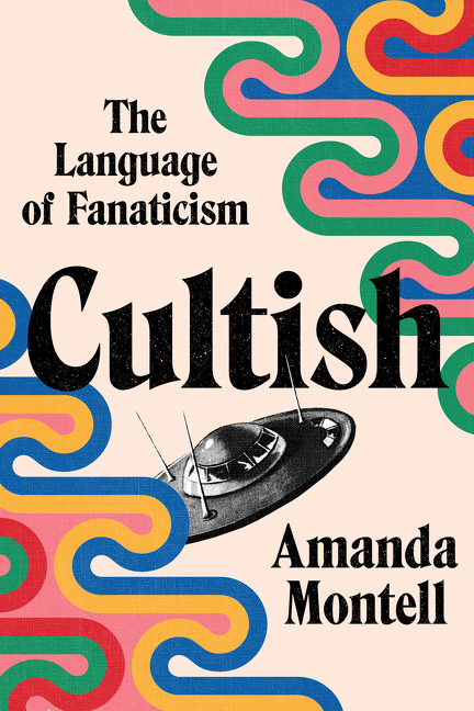 Cultish : The Language of Fanaticism | Montell, Amanda