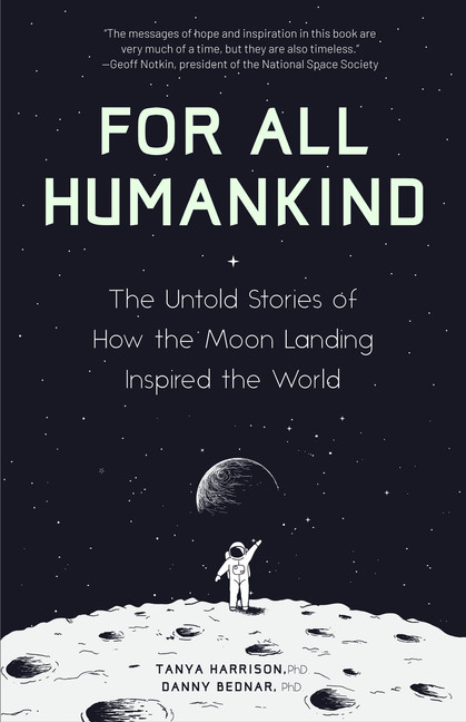 For All Humankind: The Untold Stories of How the Moon Landing Inspired the World : (For Fans of Lost Moon, Apollo, Moon Shot, or Landing Eagle) | Harrison, Tanya