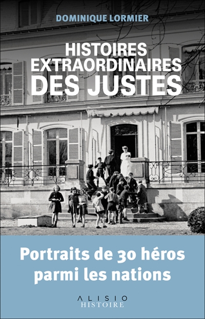 Histoires extraordinaires des Justes : Portraits de 30 héros parmi les nations  | Lormier, Dominique