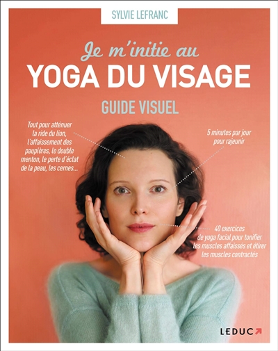Je m'initie au yoga du visage : Guide visuel  | Lefranc, Sylvie