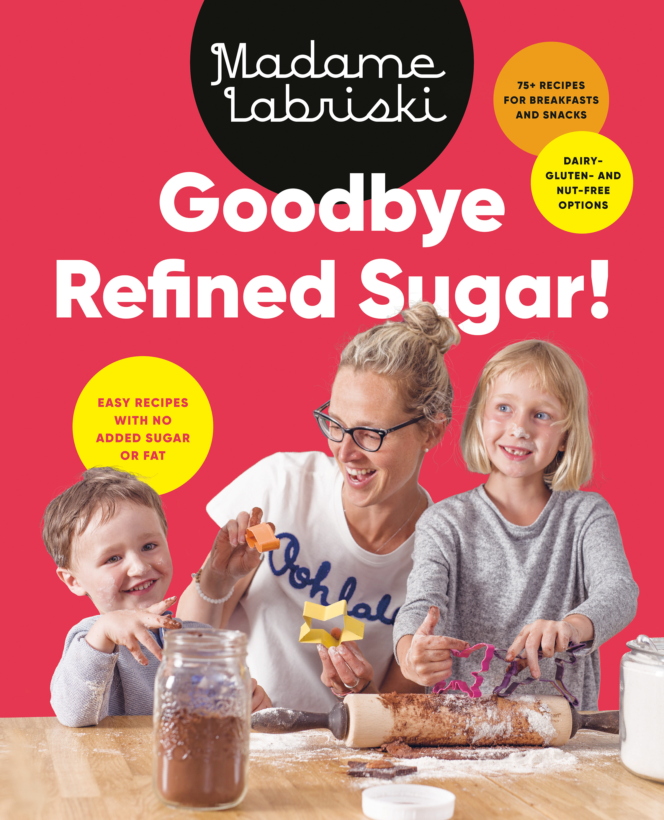 Goodbye Refined Sugar! : Easy Recipes with No Added Sugar or Fat | 
