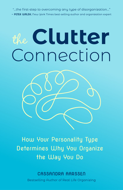The Clutter Connection: How Your Personality Type Determines Why You Organize the Way You Do : (Clutterbug Book) | Aarssen, Cassandra