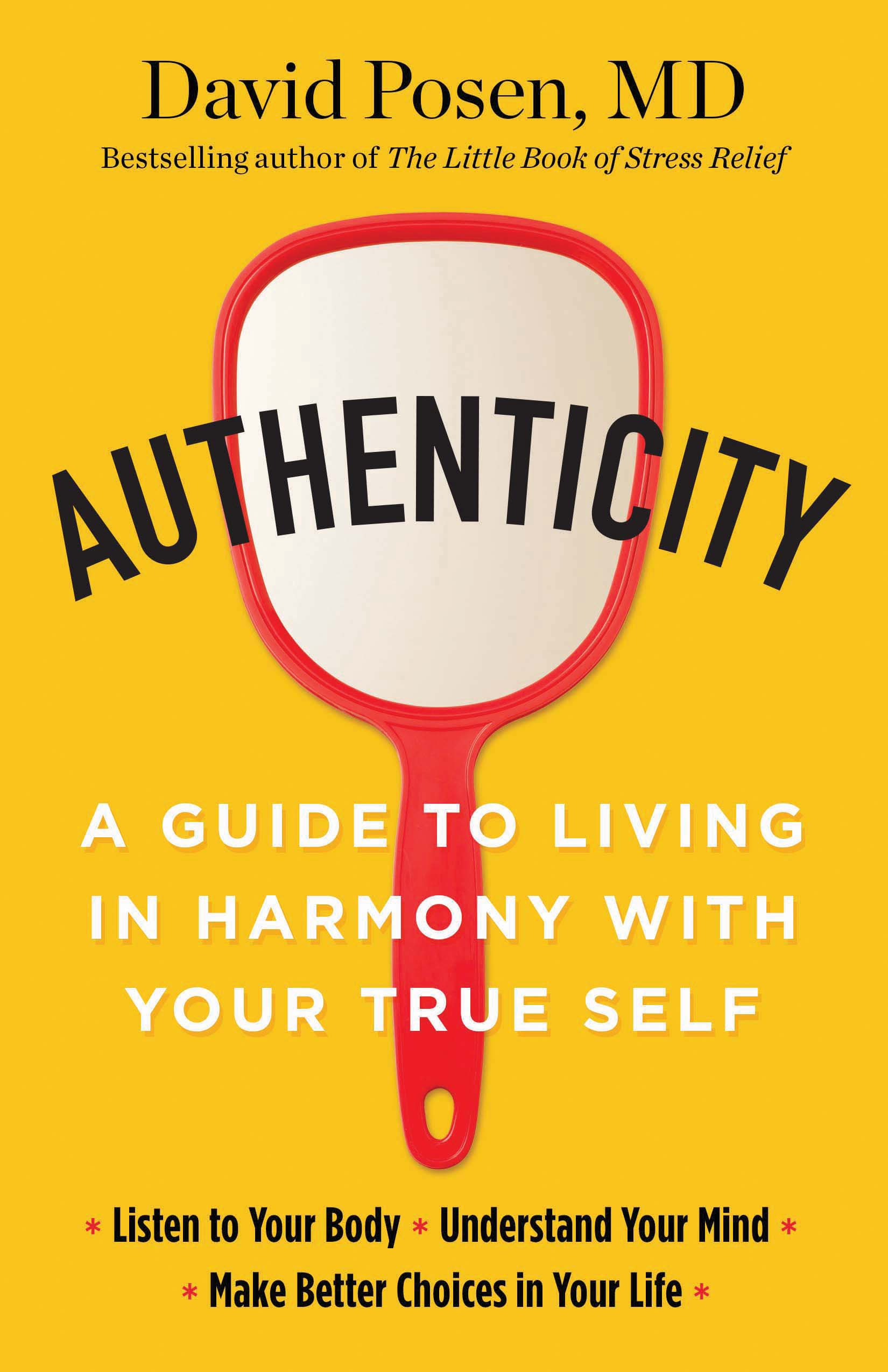 Authenticity : A Guide to Living in Harmony with Your True Self | Posen MD, David
