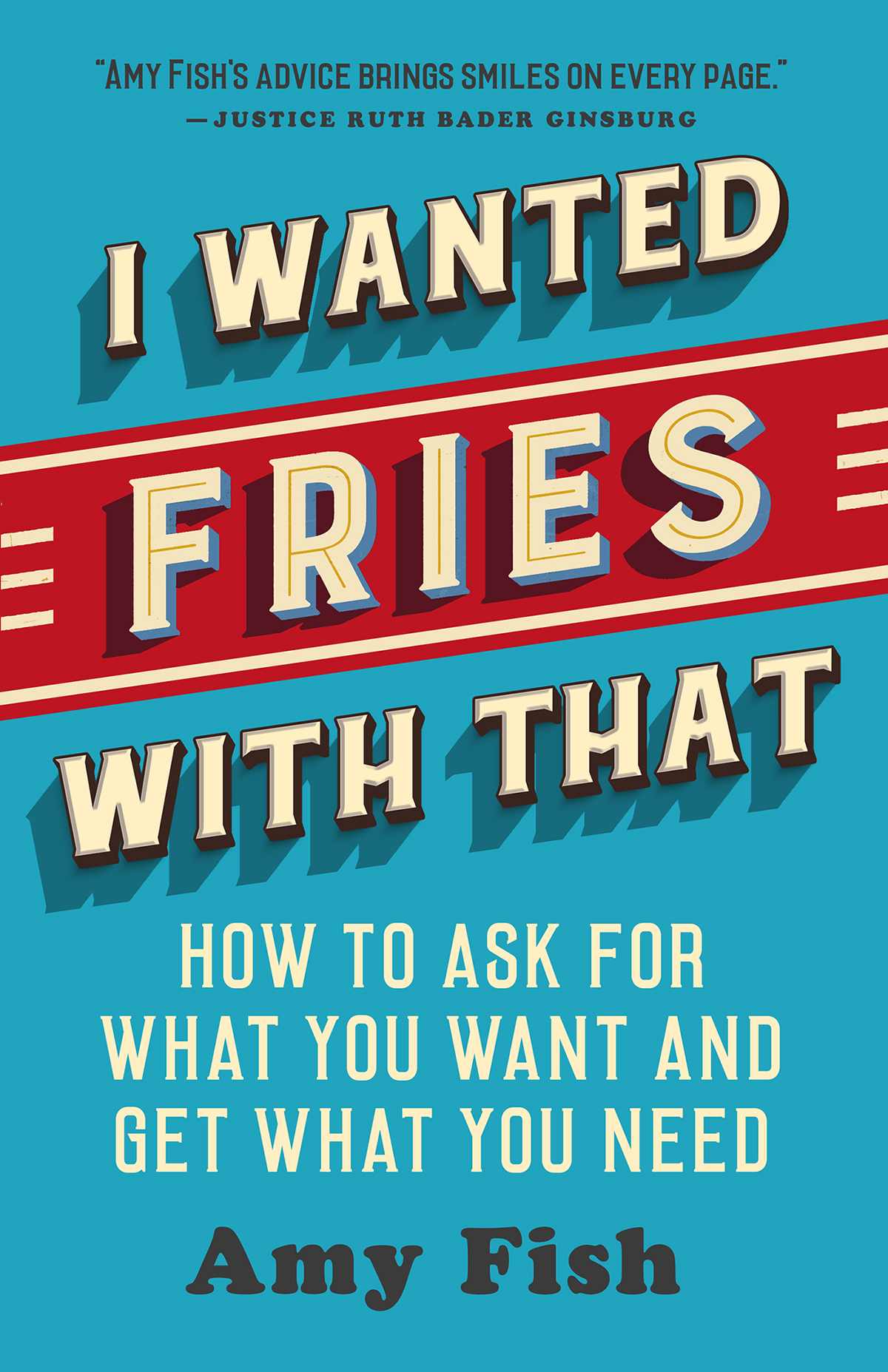 I Wanted Fries with That : How to Ask for What You Want and Get What You Need | Fish, Amy