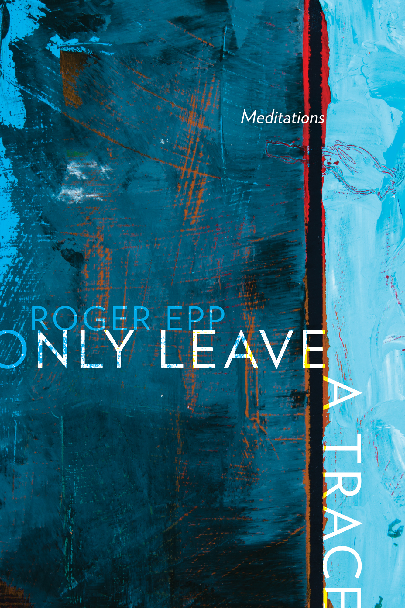 Only Leave a Trace : Meditations | Epp, Roger