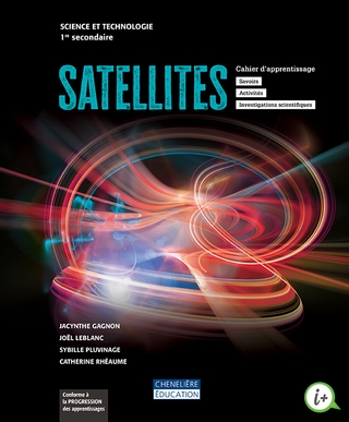 Satellites, 1ère secondaire - Cahier d'apprentissage en version imprimée ET numérique | J. Gagnon & al