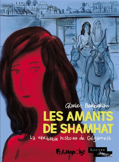 Les amants de Shamhat : la véritable histoire de Gilgamesh | Berberian, Charles
