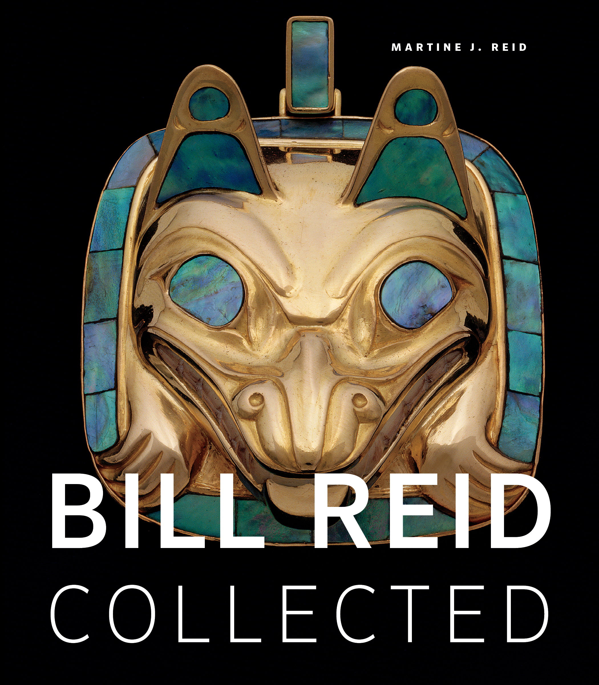 Bill Reid Collected | Reid, Martine J.