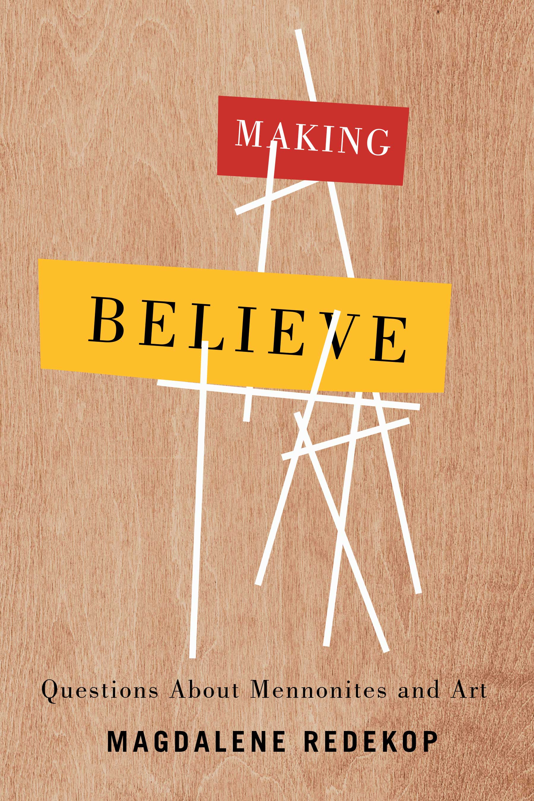 Making Believe : Questions About Mennonites and Art | Redekop, Magdalene