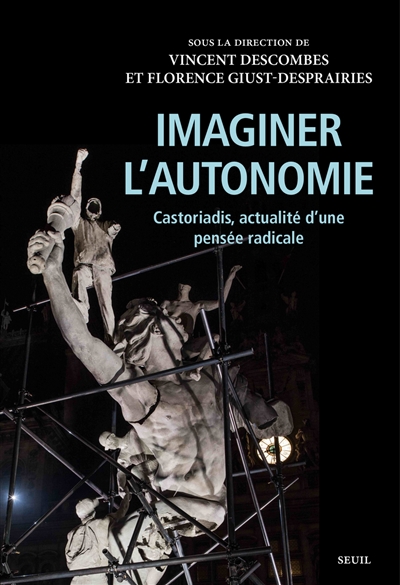 Imaginer l'autonomie : Castoriadis, actualité d'une pensée radicale | Descombes, Vincent