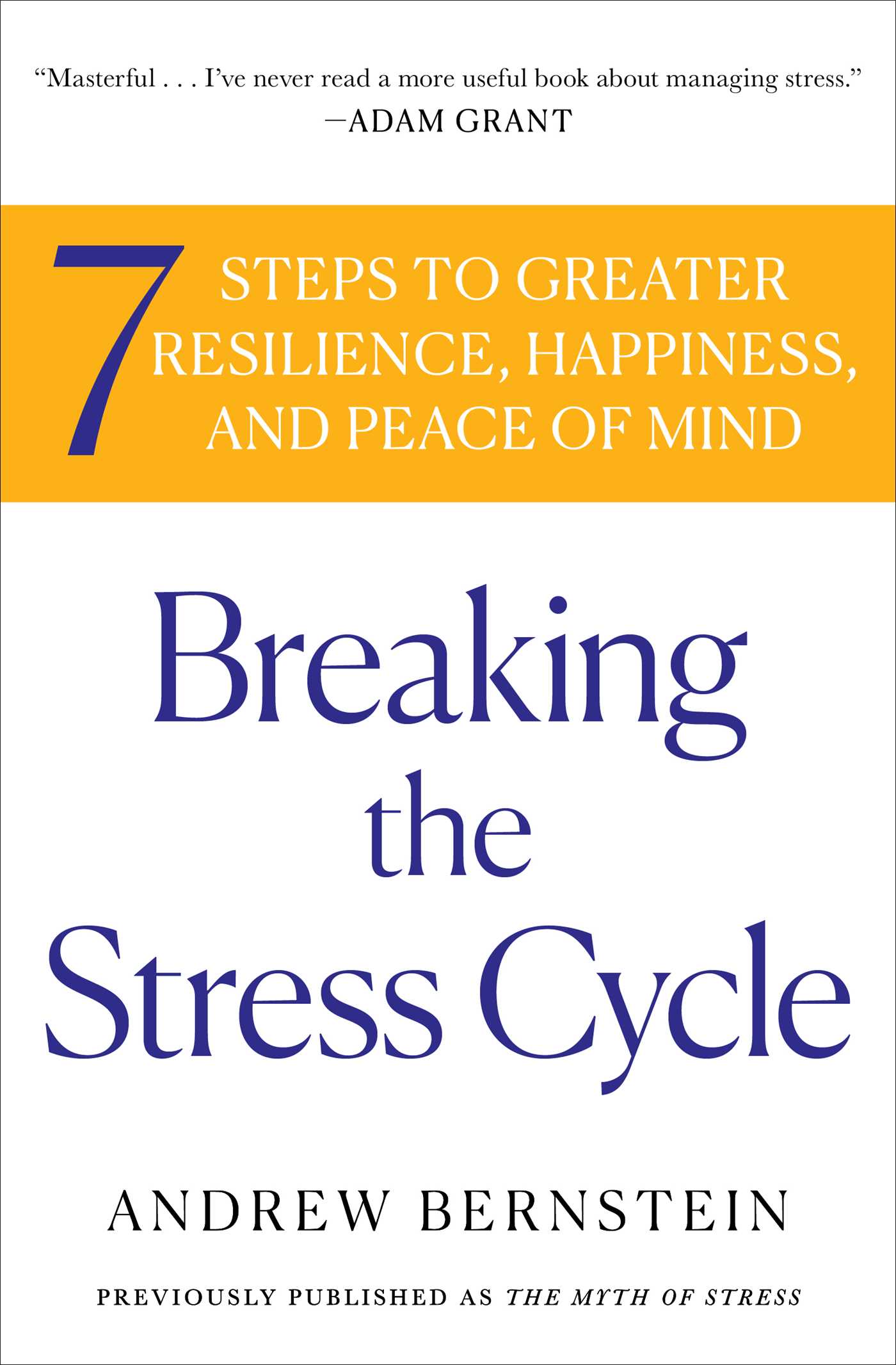 Breaking the Stress Cycle : 7 Steps to Greater Resilience, Happiness, and Peace of Mind | Bernstein, Andrew