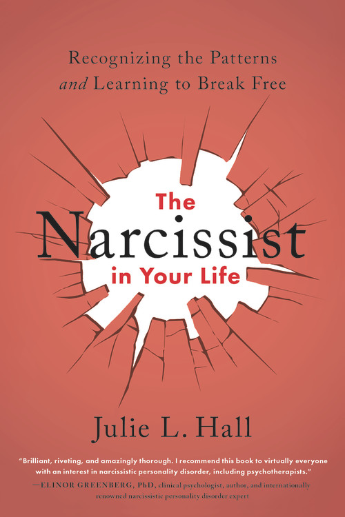 The Narcissist in Your Life : Recognizing the Patterns and Learning to Break Free | Hall, Julie L.