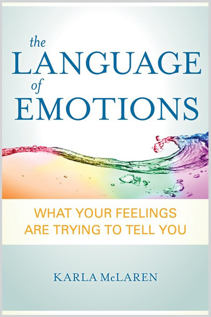 The Language of Emotions : What Your Feelings Are Trying to Tell You | McLaren, Karla