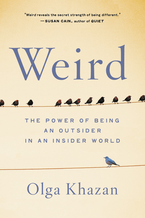 Weird : The Power of Being an Outsider in an Insider World | Khazan, Olga