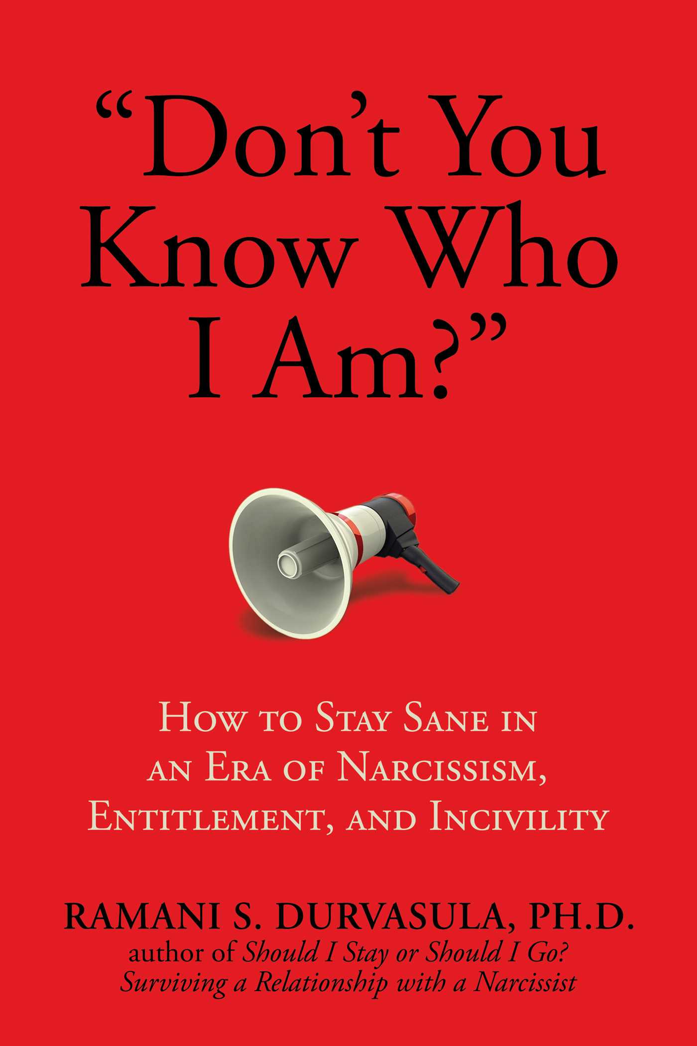 "Don't You Know Who I Am?" : How to Stay Sane in an Era of Narcissism, Entitlement, and Incivility | Durvasula, Ph.D, Ramani S.
