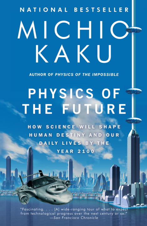 Physics of the Future : How Science Will Shape Human Destiny and Our Daily Lives by the Year 2100 | Kaku, Michio