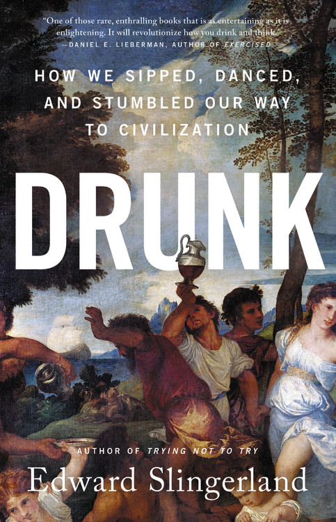 Drunk : How We Sipped, Danced, and Stumbled Our Way to Civilization | Slingerland, Edward