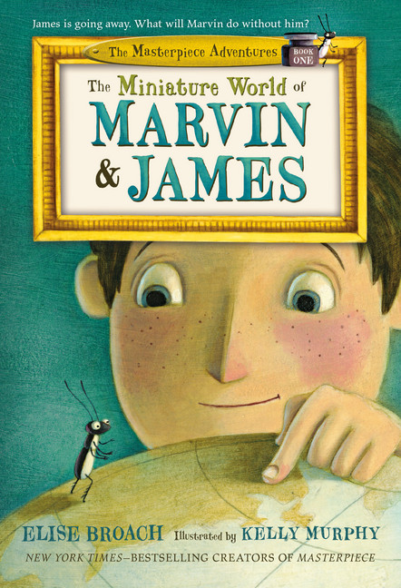 The Masterpiece Adventures T.01 - The Miniature World of Marvin & James | Broach, Elise