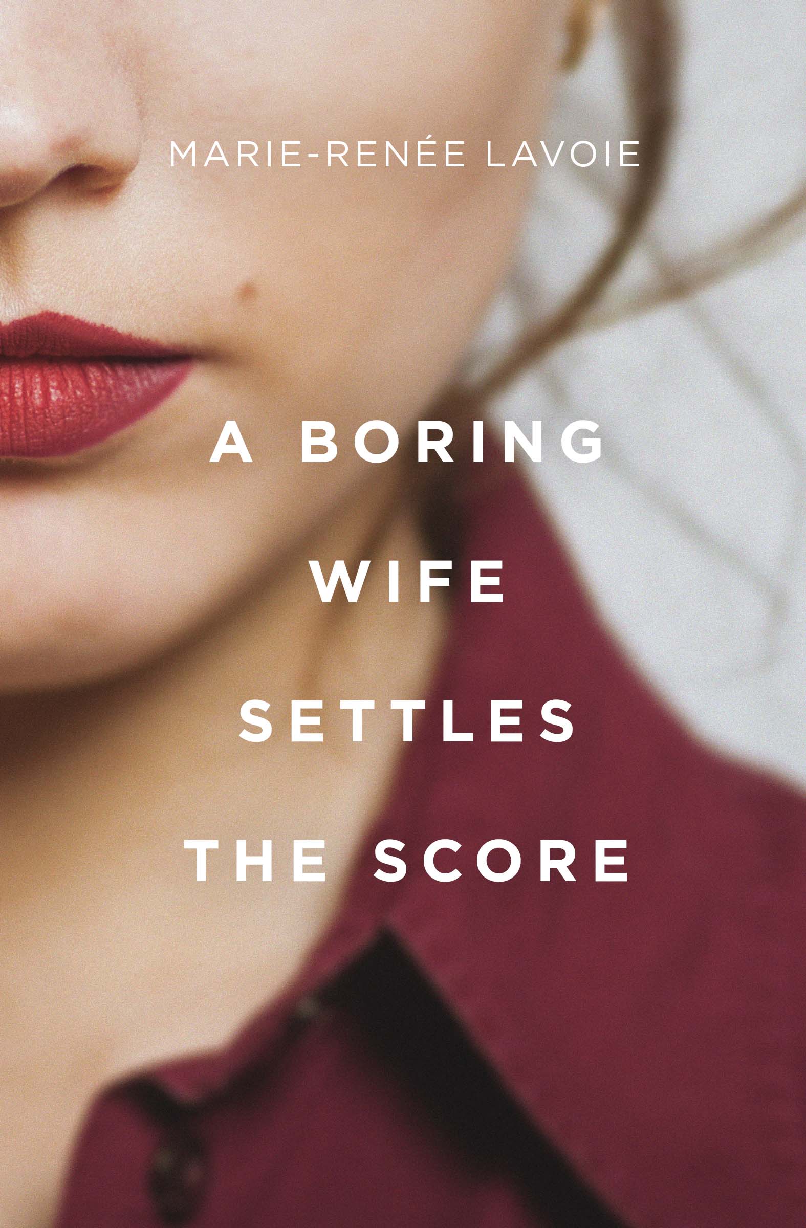 A Boring Wife Settles the Score | Lavoie, Marie-Renee