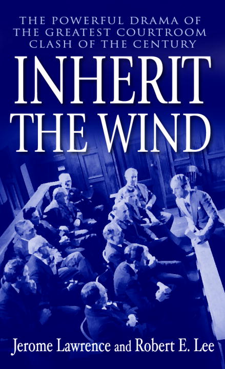 Inherit the Wind : The Powerful Drama of the Greatest Courtroom Clash of the Century | Lawrence, Jerome