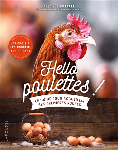 Hello poulettes ! : le guide pour accueillir ses premières poules : les choisir, les nourrir, les soigner | Nuttall, Pascale