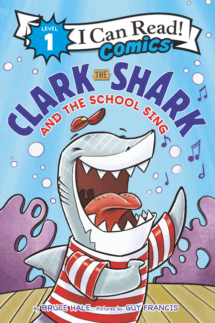 I Can Read ! Comics - Clark the Shark and the School Sing | Hale, Bruce