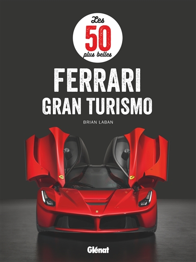 Auto moto transports - Les 50 plus belles Ferrari Gran Turismo | Laban, Brian