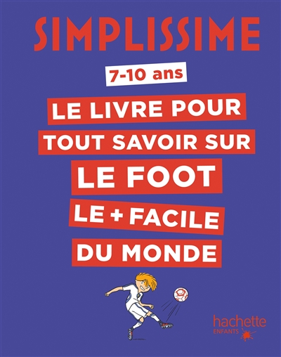 Simplissime, 7- 10 ans : le livre pour tout savoir sur le foot le + facile du monde | Pinton, Ludovic
