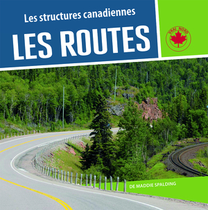 Les structures canadiennes - Les routes  | Spalding, Maddie