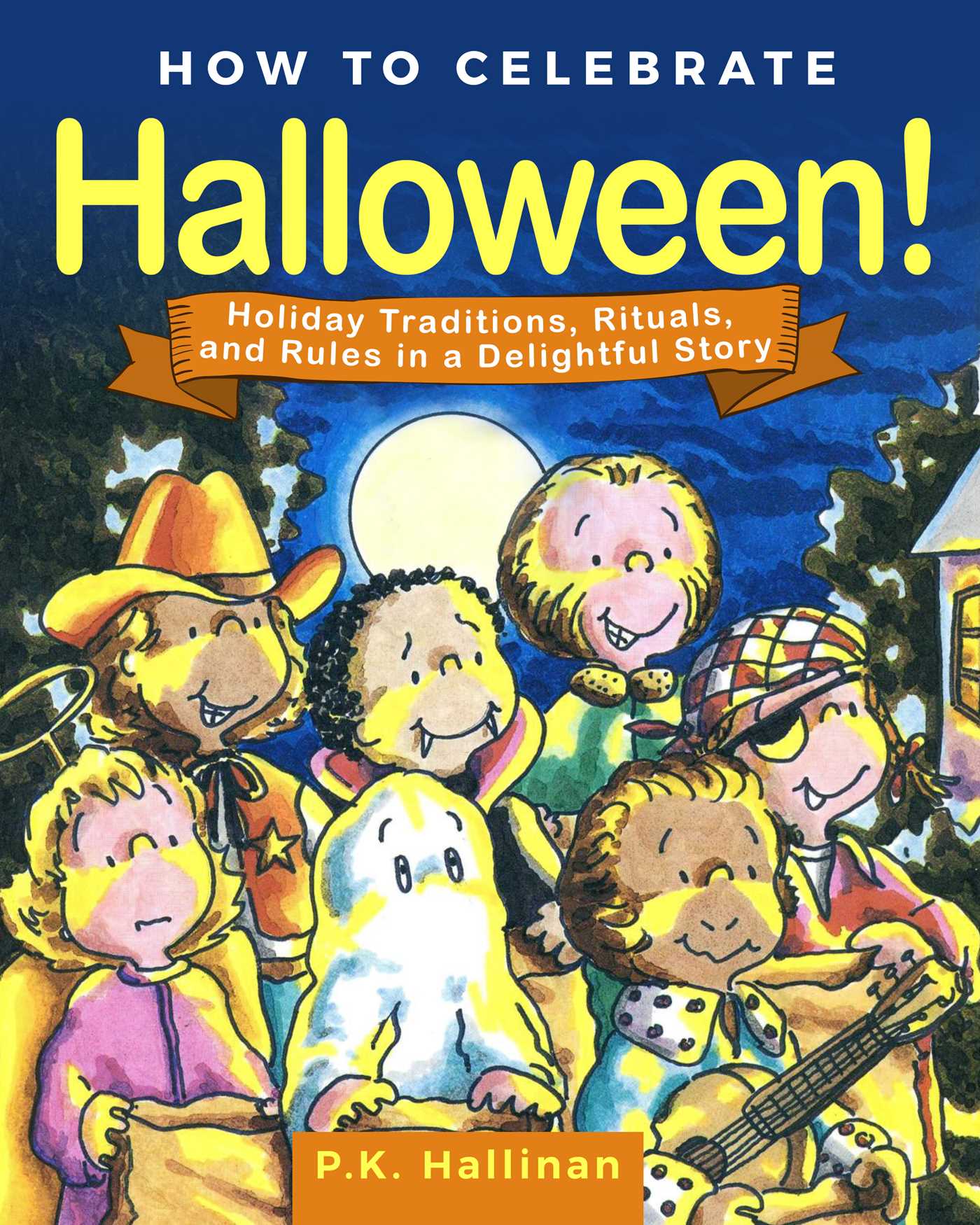 How to Celebrate Halloween! : Holiday Traditions, Rituals, and Rules in a Delightful Story | Hallinan, P.K.