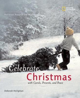 Holidays Around The World: Celebrate Christmas : With Carols, Presents, and Peace | Heiligman, Deborah