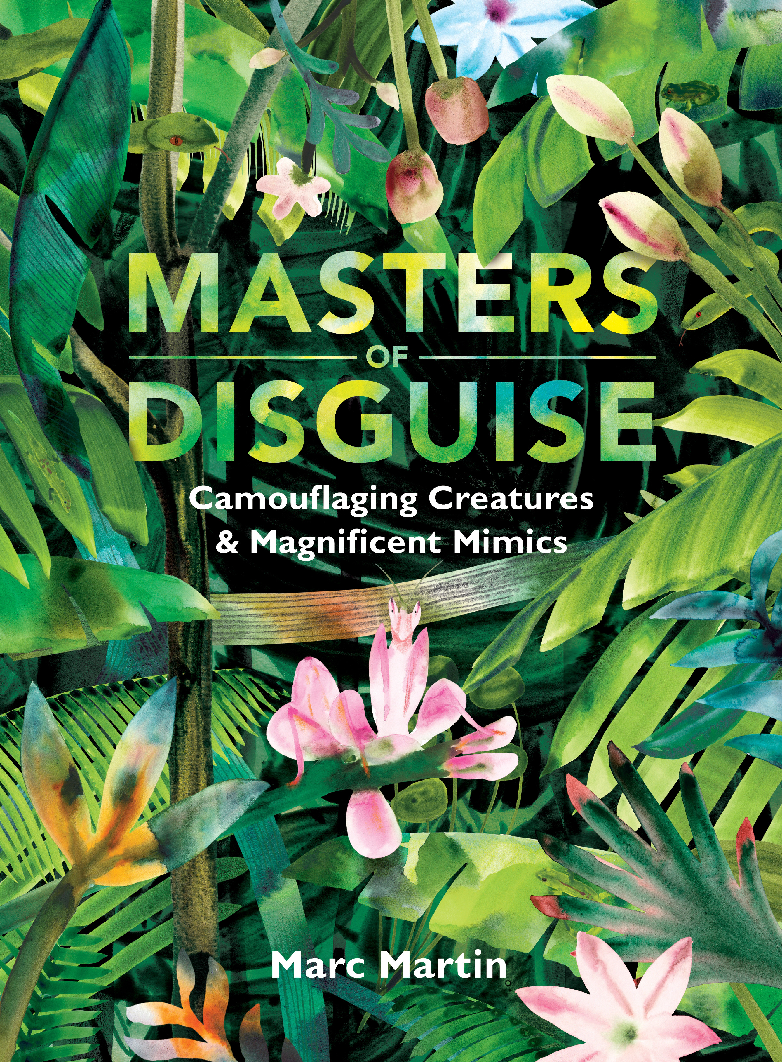 Masters of Disguise: Camouflaging Creatures & Magnificent Mimics | Martin, Marc