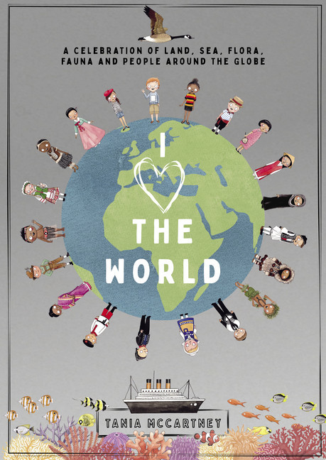I Love the World : A Celebration of Land, Sea, Flora, Fauna and People around the Globe | McCartney, Tania
