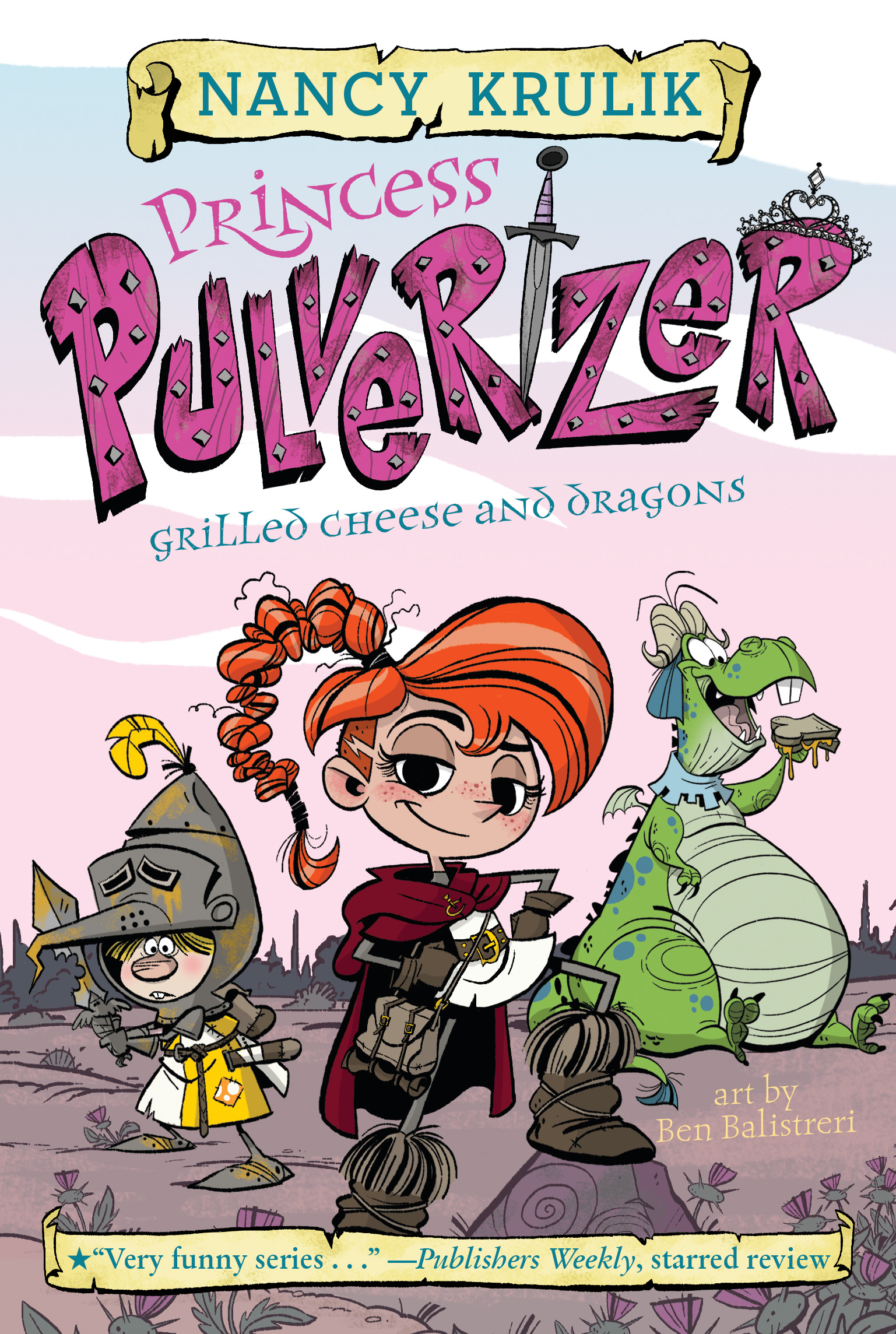 Princess Pulverizer T.01 - Grilled Cheese and Dragons  | Krulik, Nancy