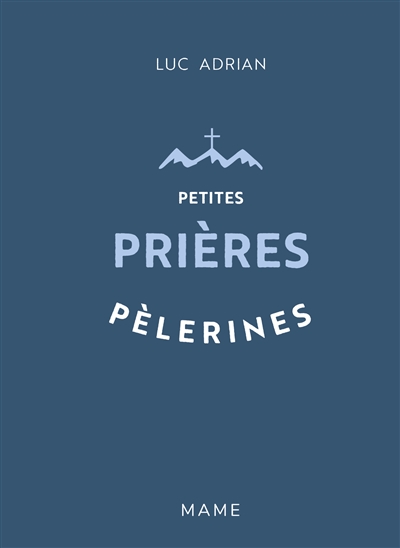 Petites prières pèlerines | Adrian, Luc