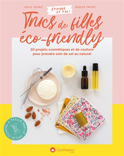 Trucs de filles éco-friendly : 20 projets cosmétiques et de couture pour prendre soin de soi au naturel | Brunet, Louise