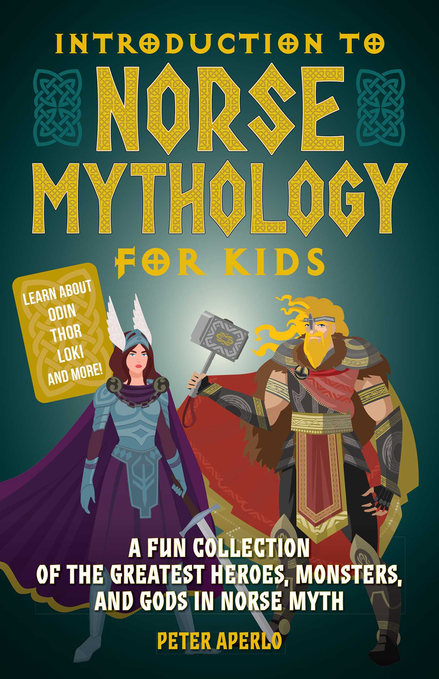 Introduction to Norse Mythology for Kids : A Fun Collection of the Greatest Heroes, Monsters, and Gods in Norse Myth | Aperlo, Peter