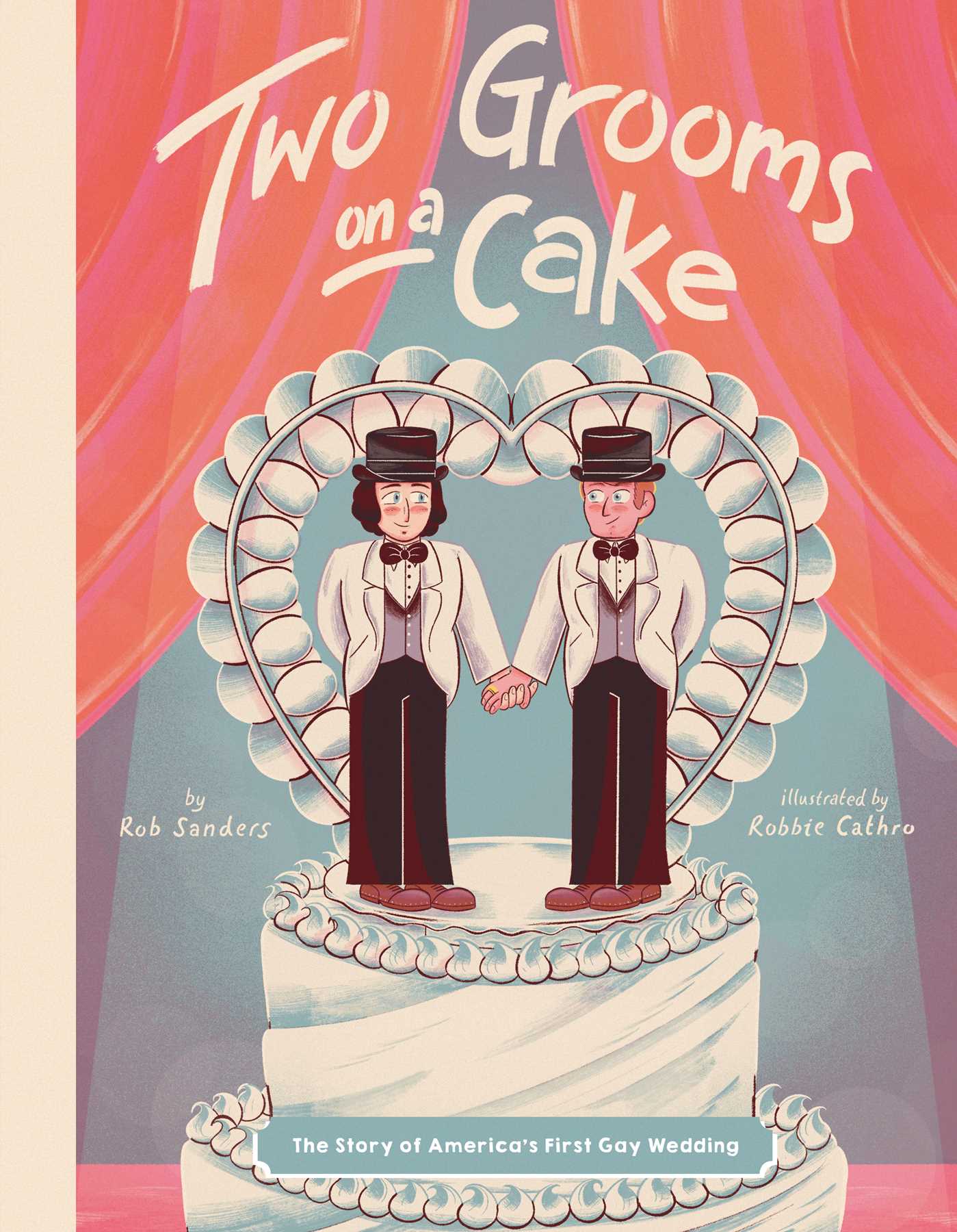 Two Grooms on a Cake : The Story of America's First Gay Wedding | Sanders, Rob