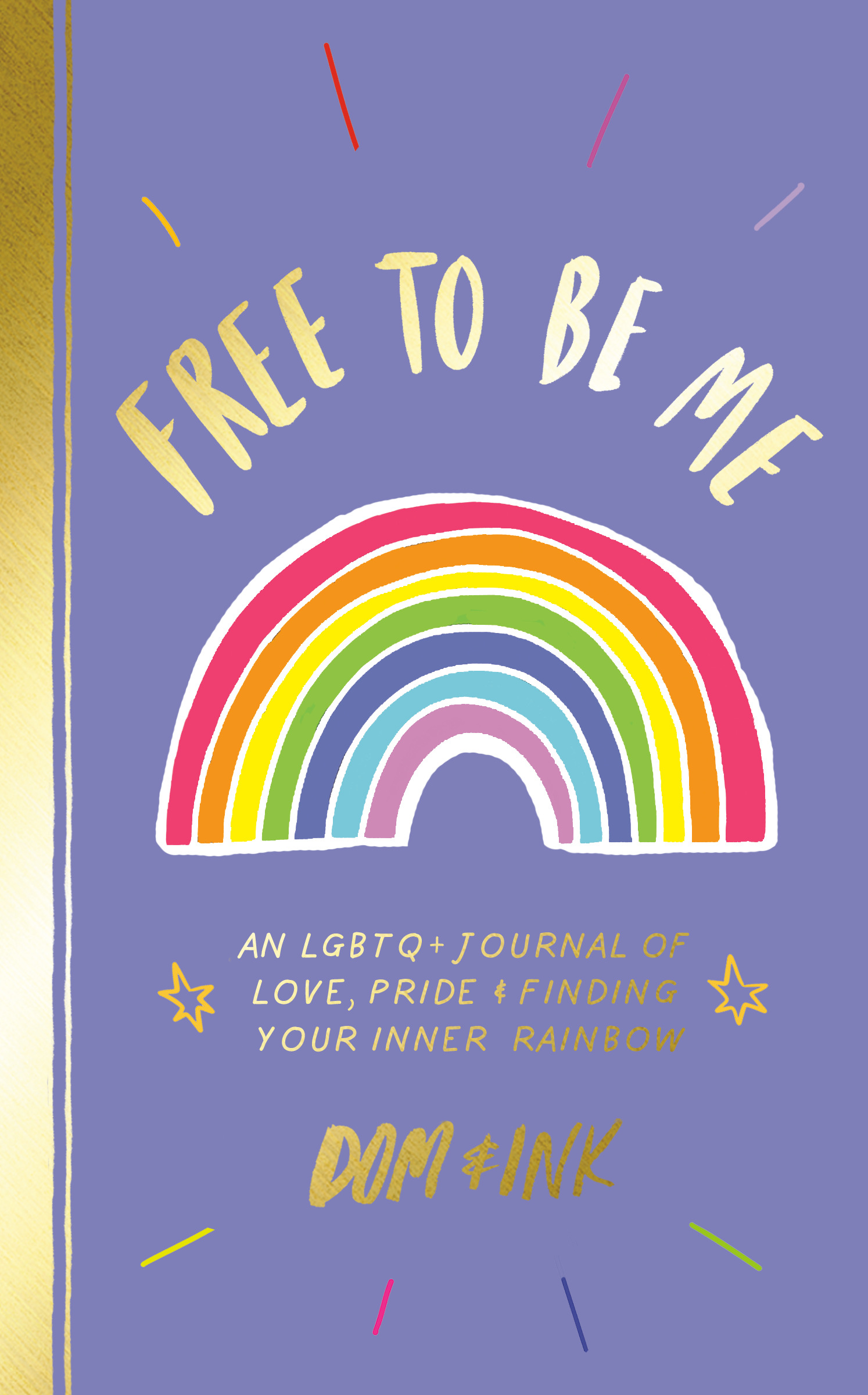 Free to Be Me : An LGBTQ+ Journal of Love, Pride &amp; Finding Your Inner Rainbow | Dom&amp;Ink