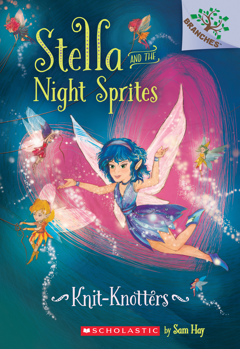 Stella and the Night Sprites T.01 - Knit-Knotters | Hay, Sam