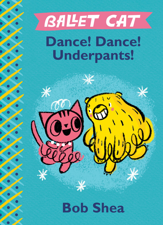 Ballet Cat T.02 - Dance! Dance! Underpants! | Shea, Bob