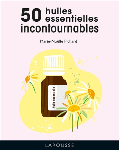 50 huiles essentielles incontournables | Pichard, Marie-Noëlle