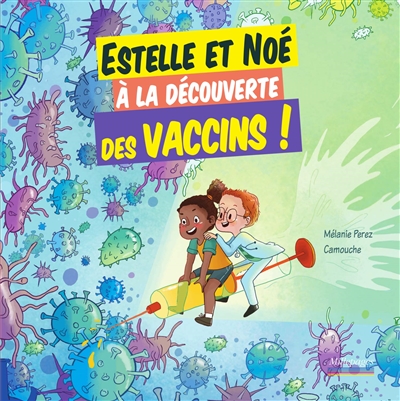 Estelle et Noé à la découverte des vaccins ! | Perez, Mélanie