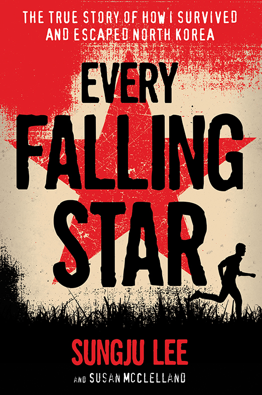 Every Falling Star : The True Story of How I Survived and Escaped North Korea | Lee, Sungju