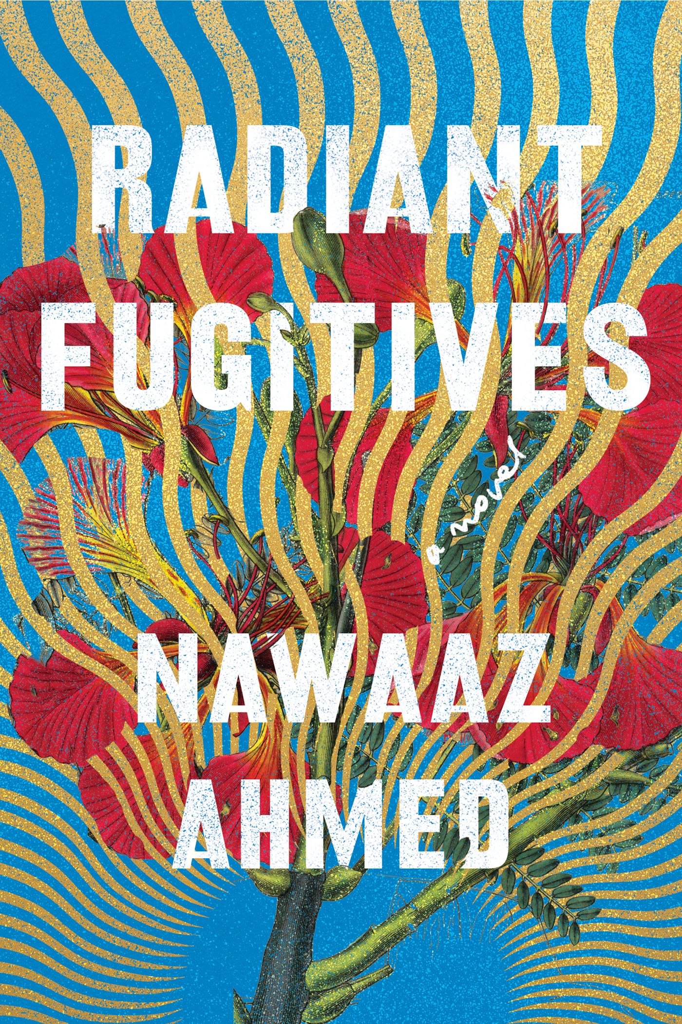 Radiant Fugitives : A Novel | Ahmed, Nawaaz