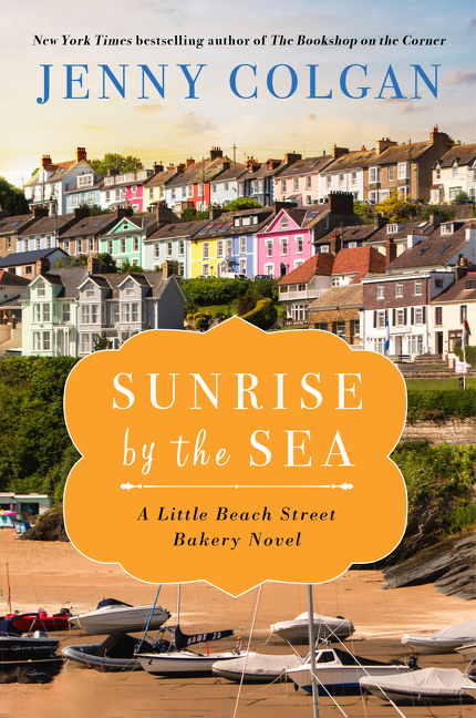 Sunrise by the Sea : A Little Beach Street Bakery Novel | Colgan, Jenny