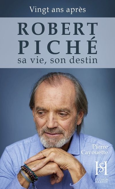 Robert Piché, sa vie, son destin | Cayouette, Pierre