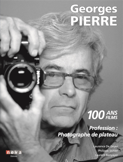 Georges Pierre : profession photographe de plateau : 100 ans, 100 films | Geyer, Laurence de
