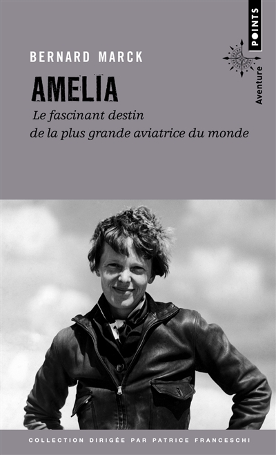 Amelia : le fascinant destin de la plus grande aviatrice du monde | Marck, Bernard